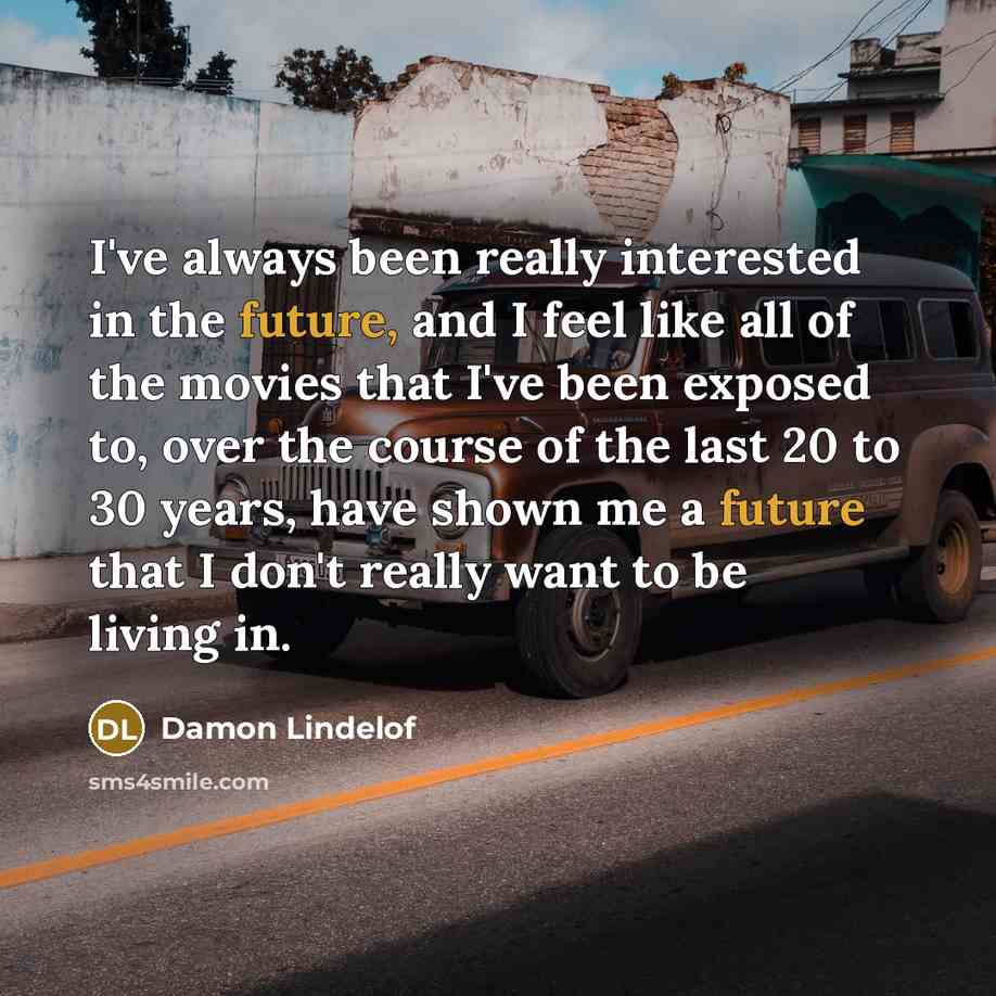 “I've always been really interested in the future, and I…” quote by Damon Lindelof