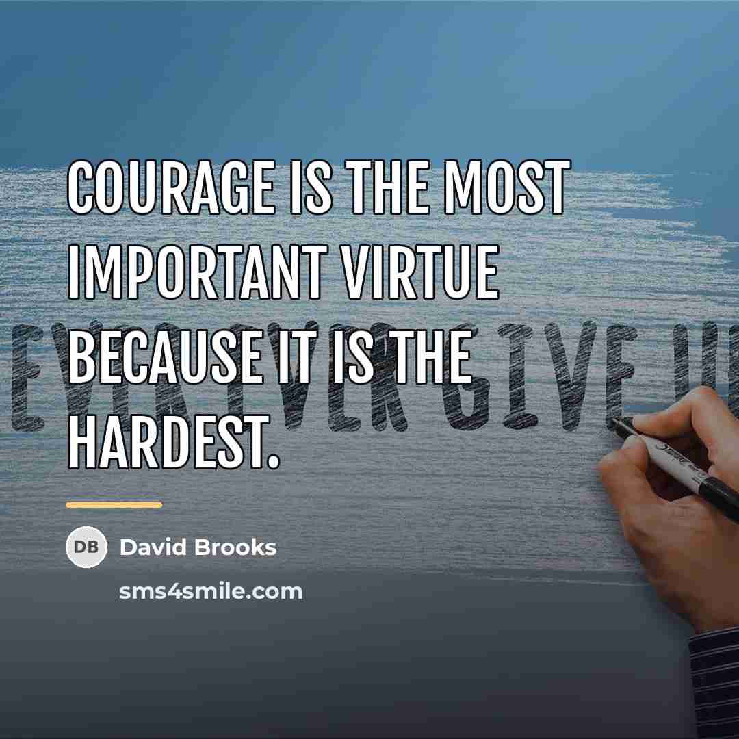 “Courage is the most important virtue because it is the…” quote by David Brooks