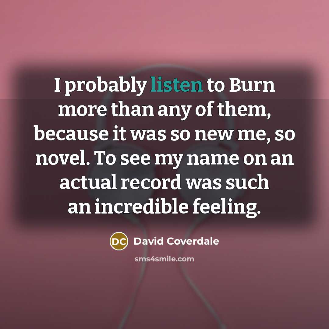 “I probably listen to Burn more than any of them,…” quote by David Coverdale