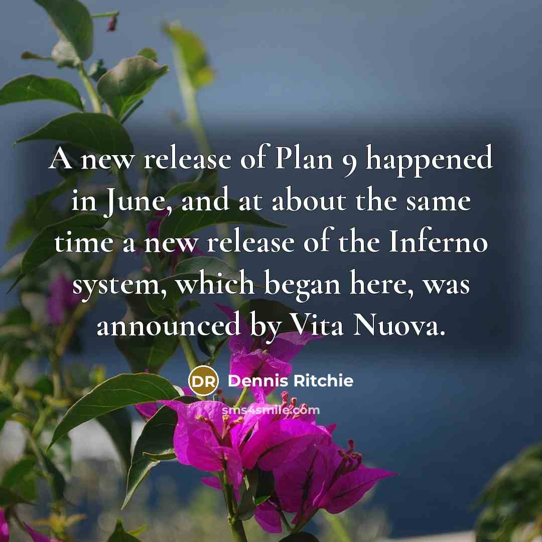 “A new release of Plan 9 happened in June, and…” quote by Dennis Ritchie