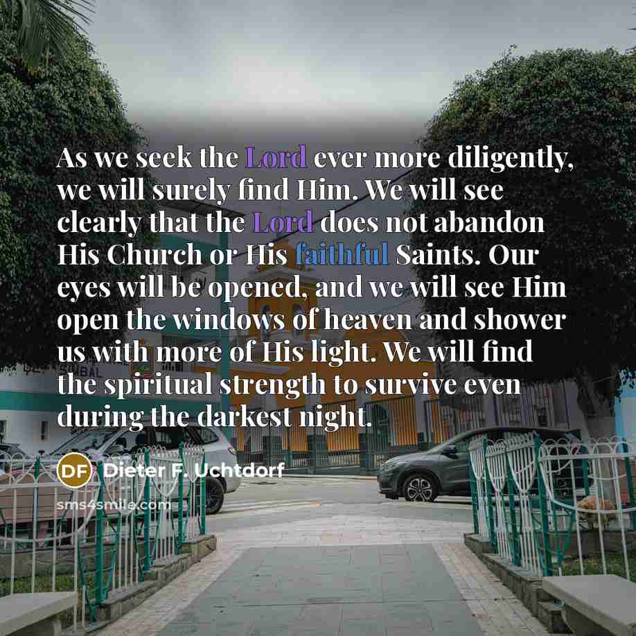 “As we seek the Lord ever more diligently, we will…” quote by Dieter F. Uchtdorf
