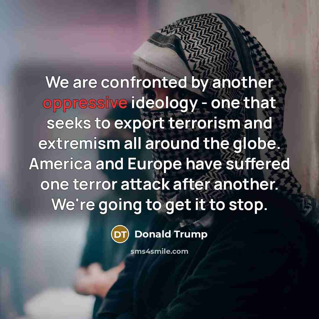 “We are confronted by another oppressive ideology - one that…” quote by Donald Trump