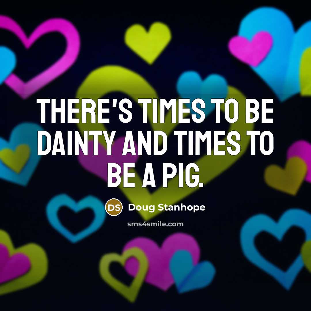 “There's times to be dainty and times to be a…” quote by Doug Stanhope