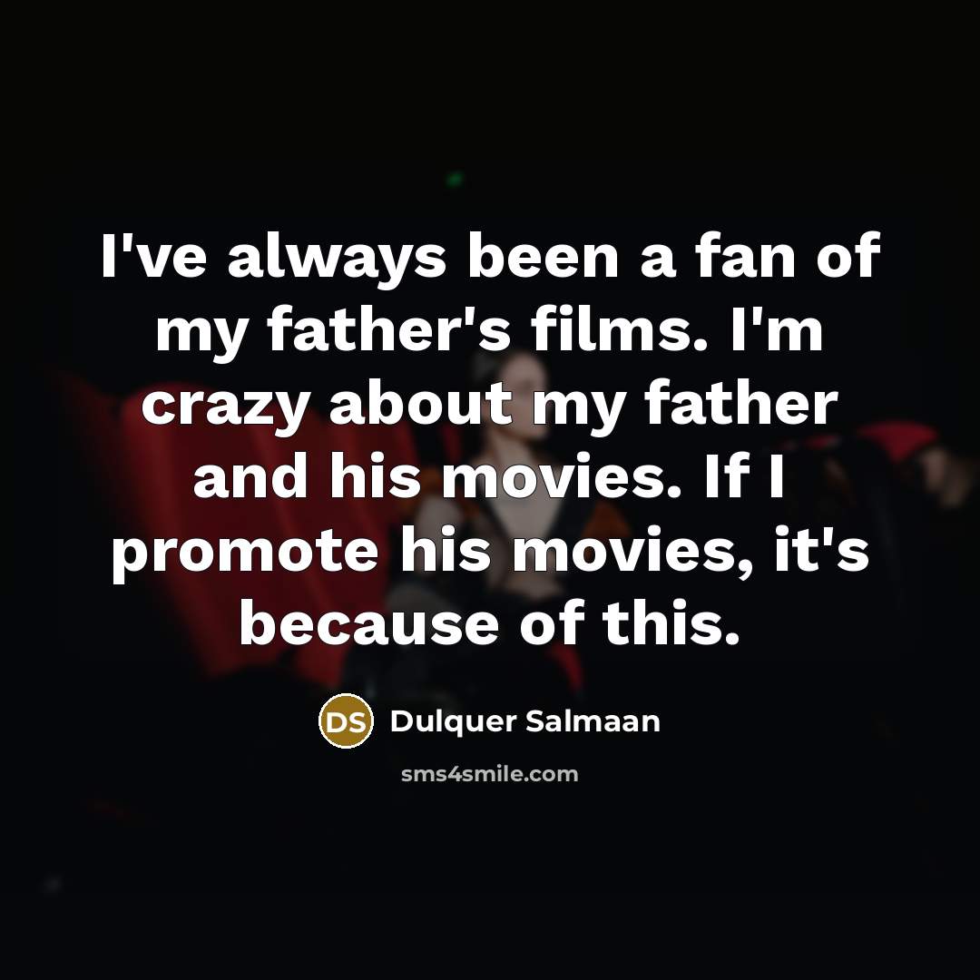 “I've always been a fan of my father's films. I'm…” quote by Dulquer Salmaan