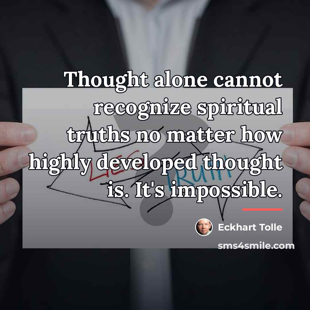“Thought alone cannot recognize spiritual truths no matter how highly…” quote by Eckhart Tolle