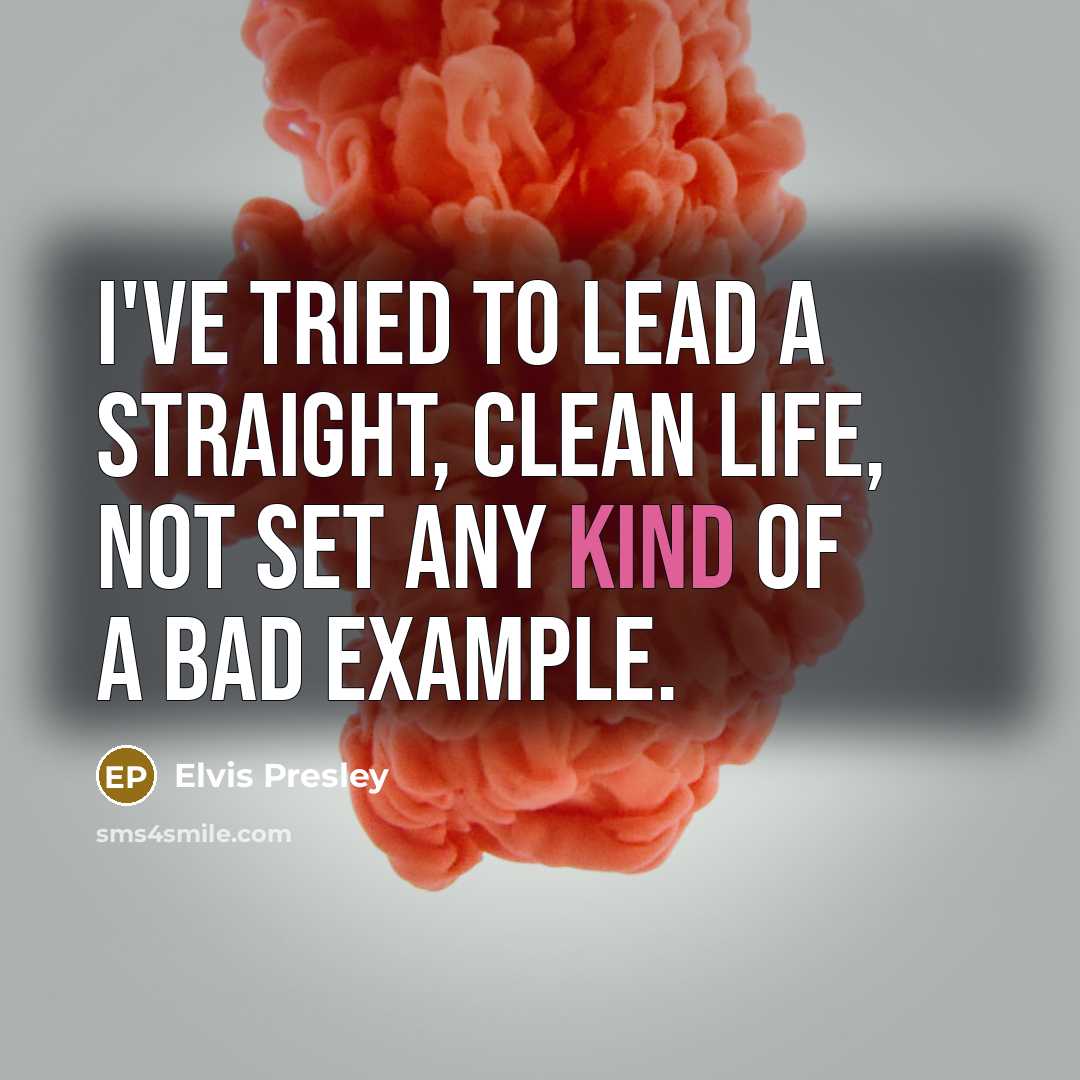 “I've tried to lead a straight, clean life, not set…” quote by Elvis Presley