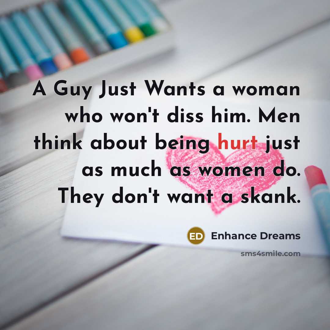 “A Guy Just Wants a woman who won't diss him.…” quote by Enhance Dreams