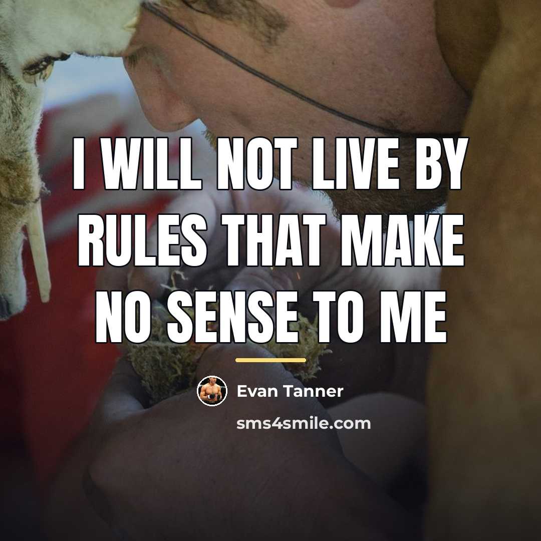 “I will not live by rules that make no sense…” quote by Evan Tanner