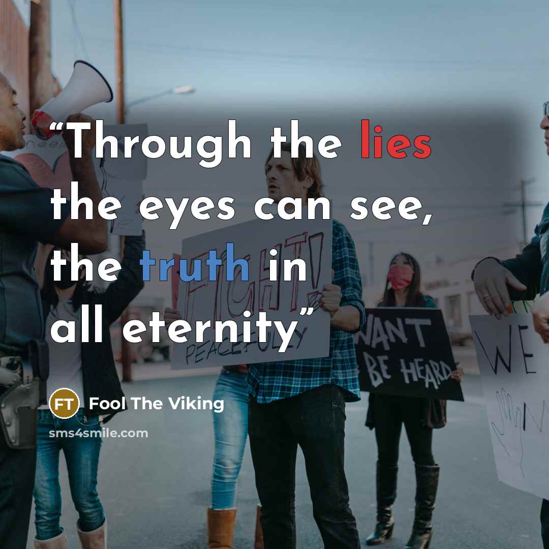 “Through the lies the eyes can see, the truth in all eternity” quote by Fool The Viking