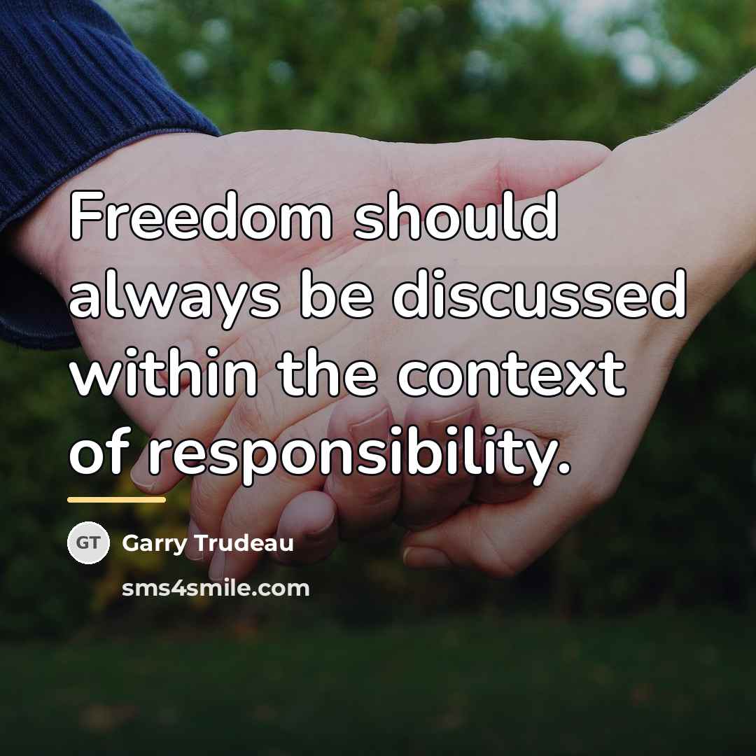 “Freedom should always be discussed within the context of responsibility.…” quote by Garry Trudeau