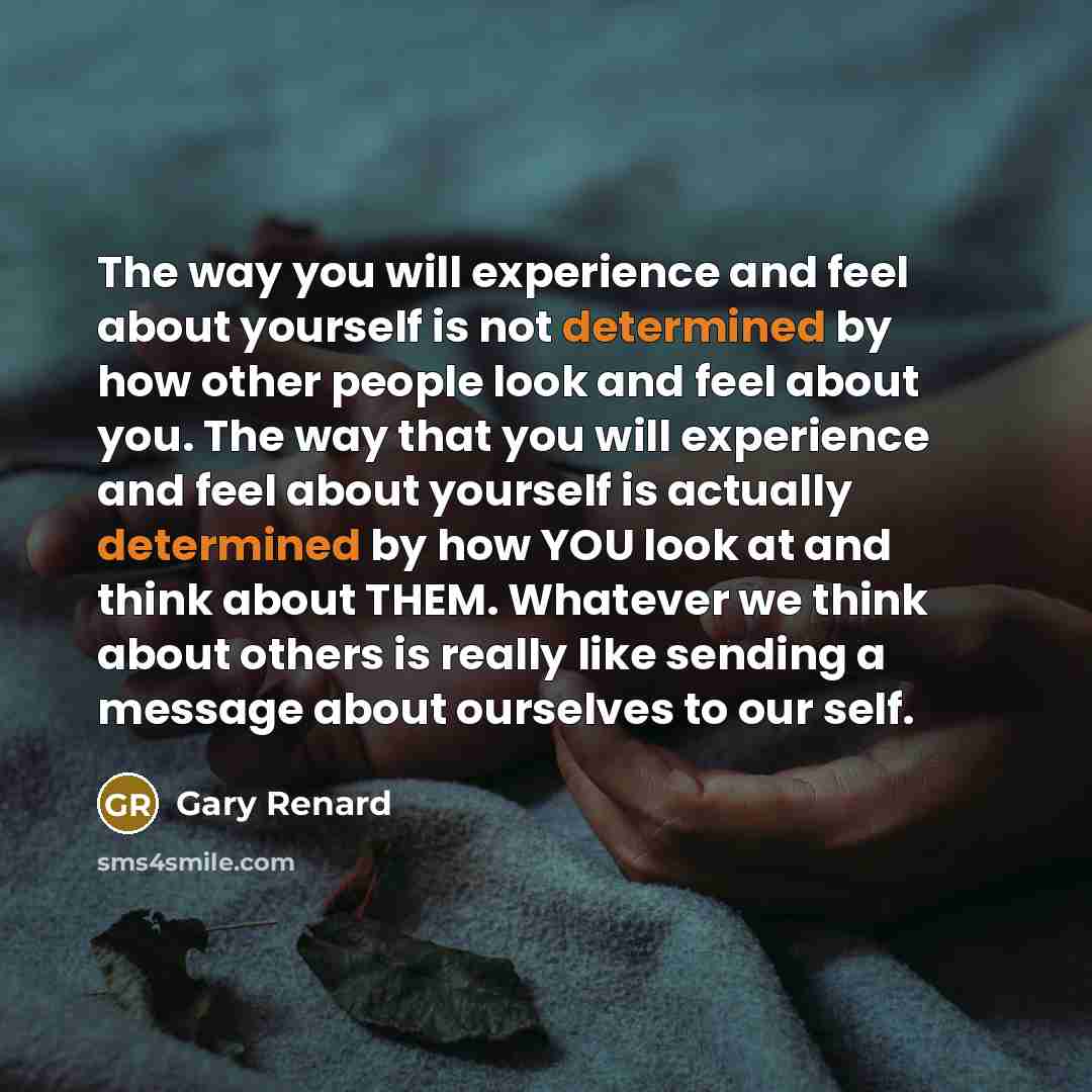“The way you will experience and feel about yourself is…” quote by Gary Renard