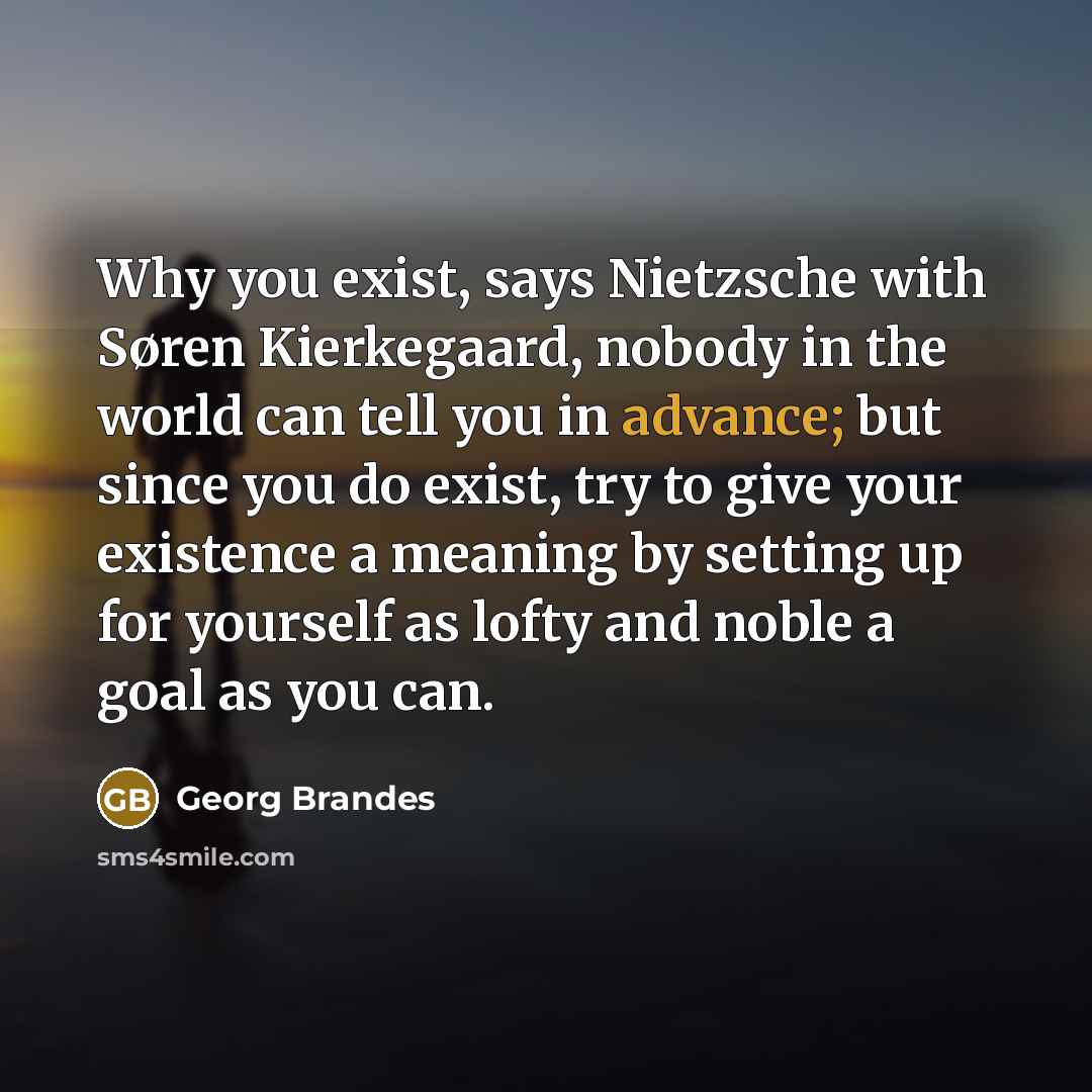 “Why you exist, says Nietzsche with Søren Kierkegaard, nobody in…” quote by Georg Brandes