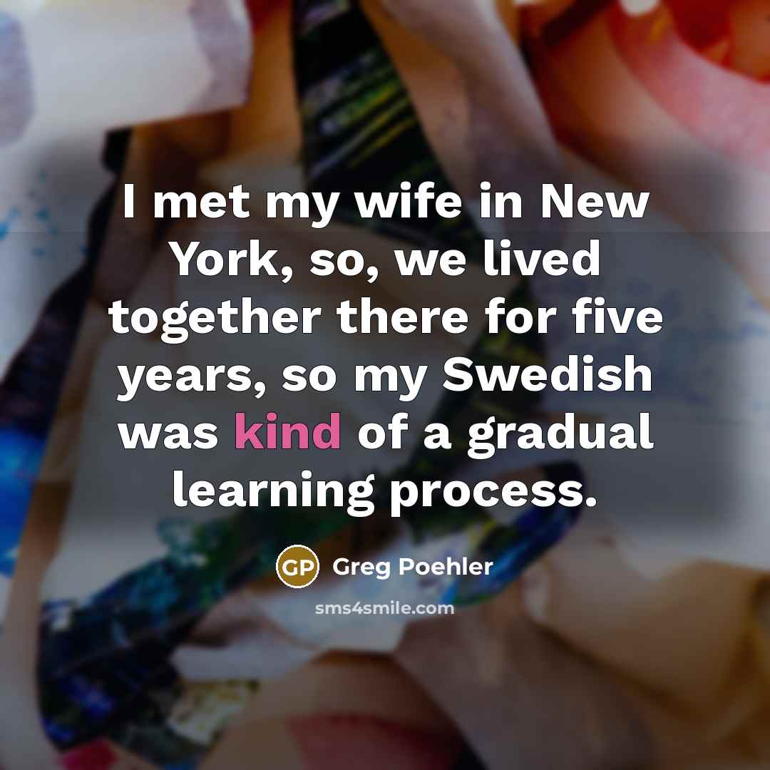 “I met my wife in New York, so, we lived…” quote by Greg Poehler