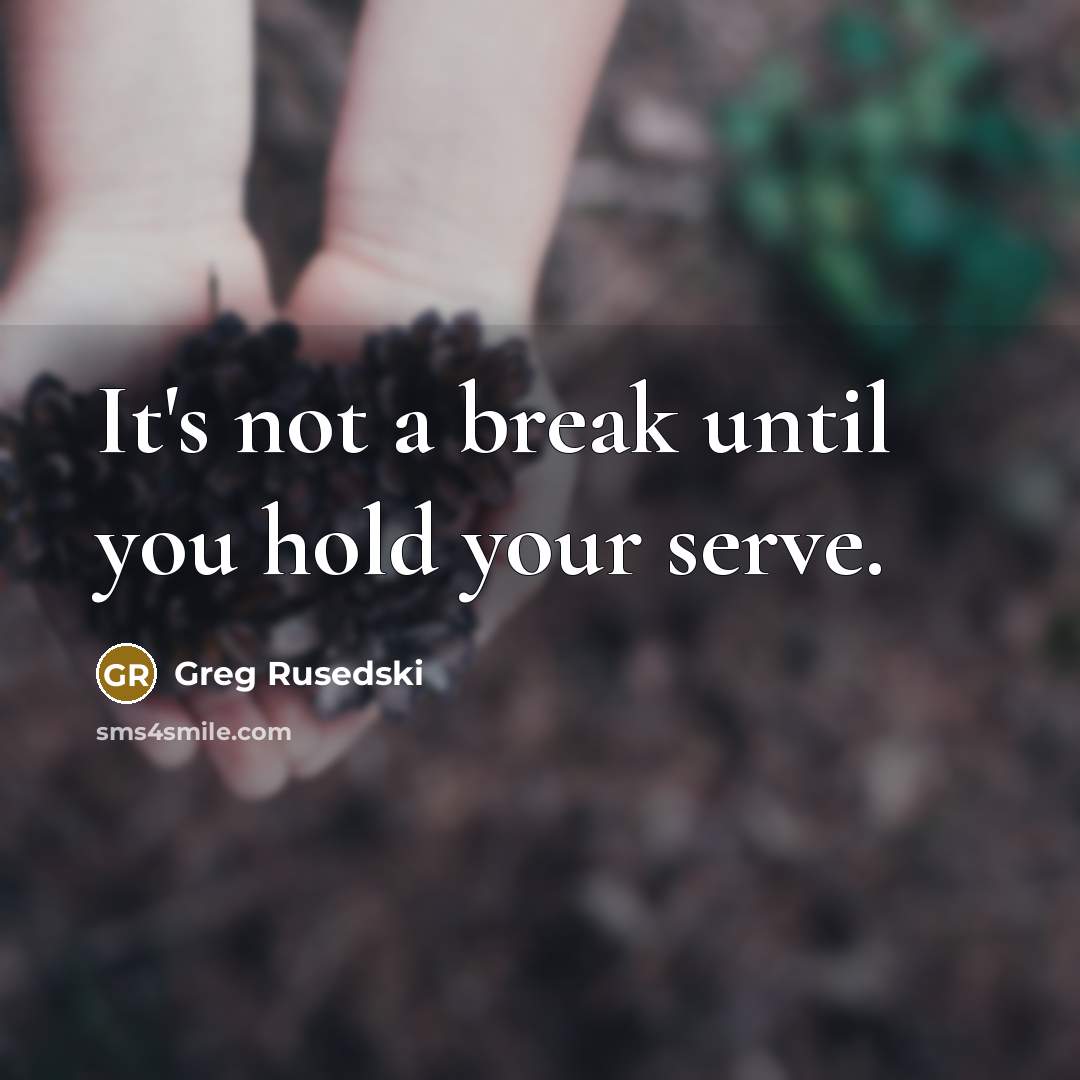 “It's not a break until you hold your serve.…” quote by Greg Rusedski