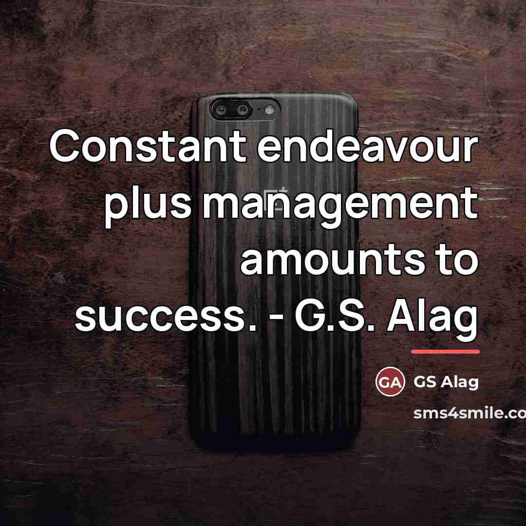 “Constant endeavour plus management amounts to success. - G.S. Alag…” quote by GS Alag
