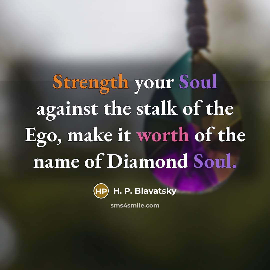 “Strength your Soul against the stalk of the Ego, make…” quote by H. P. Blavatsky