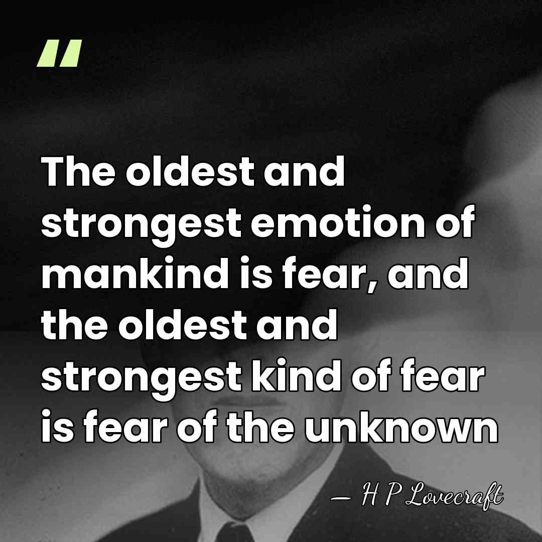 The oldest and strongest emotion of mankind is fear, and the oldest&hellip; - H P Lovecraft