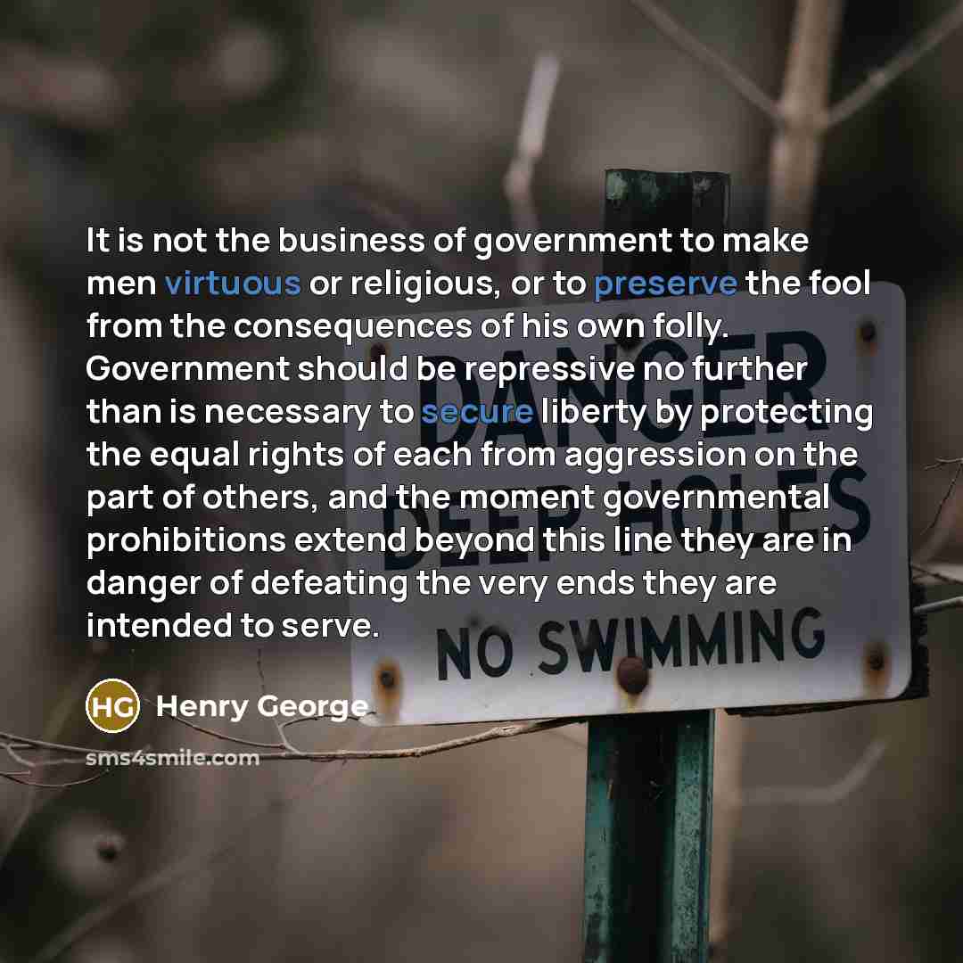 “It is not the business of government to make men…” quote by Henry George