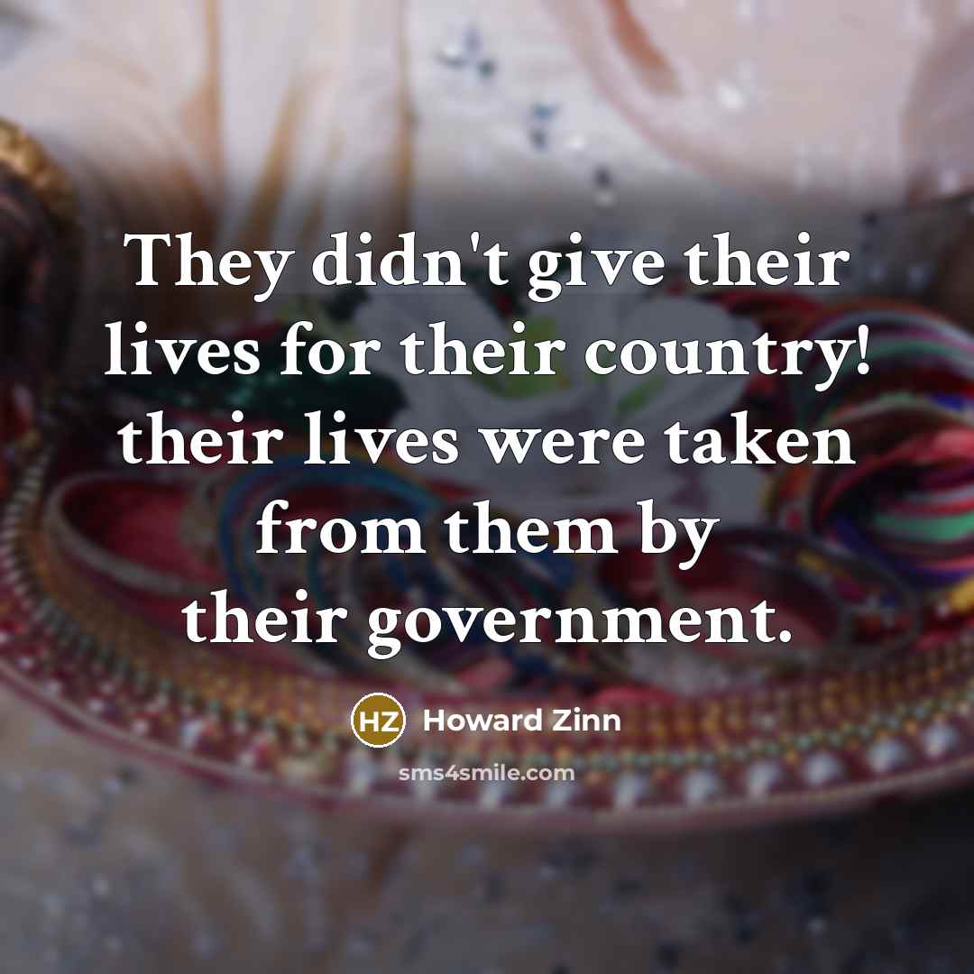 “They didn't give their lives for their country! their lives…” quote by Howard Zinn