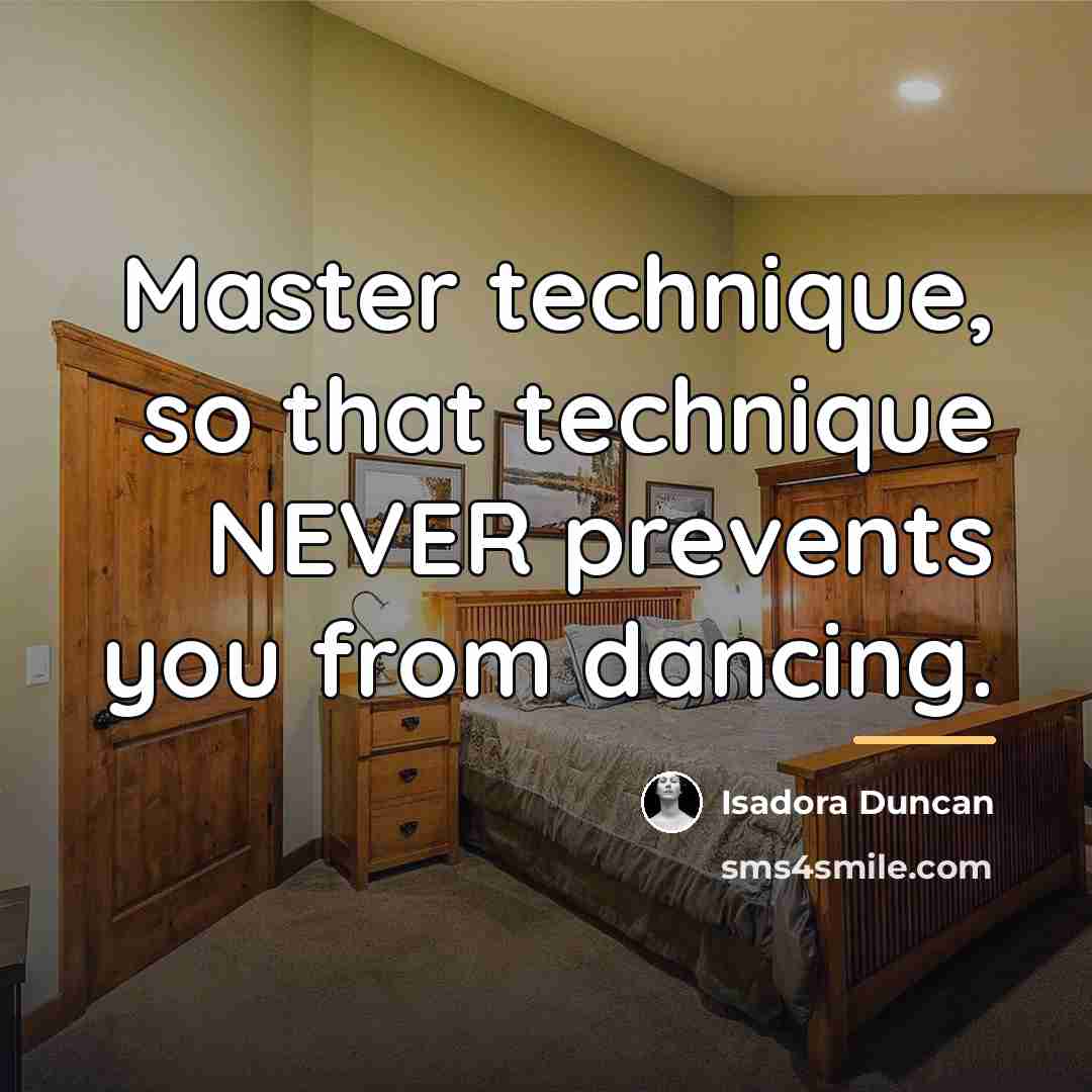 “Master technique, so that technique NEVER prevents you from dancing.…” quote by Isadora Duncan