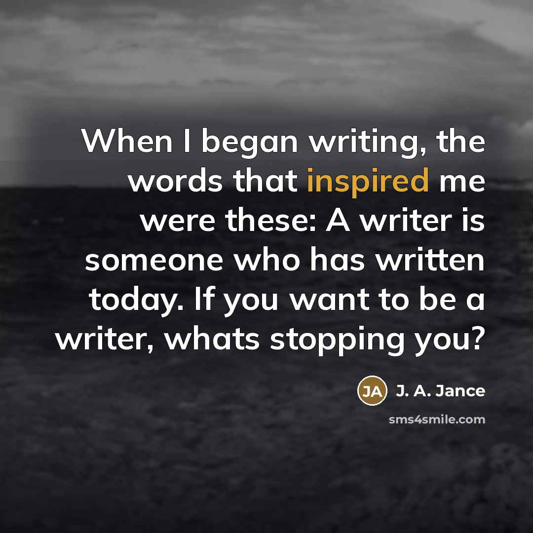 “When I began writing, the words that inspired me were…” quote by J. A. Jance