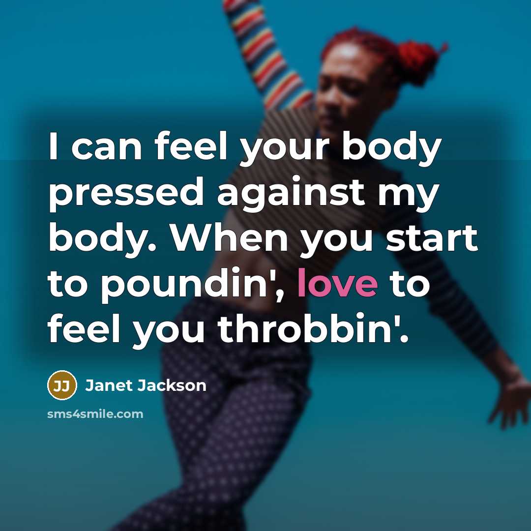 “I can feel your body pressed against my body. When…” quote by Janet Jackson
