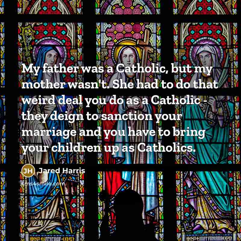“My father was a Catholic, but my mother wasn't. She…” quote by Jared Harris