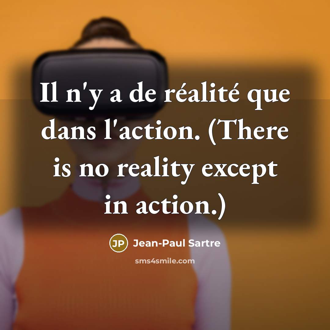 “Il n'y a de réalité que dans l'action. (There is…” quote by Jean-Paul Sartre