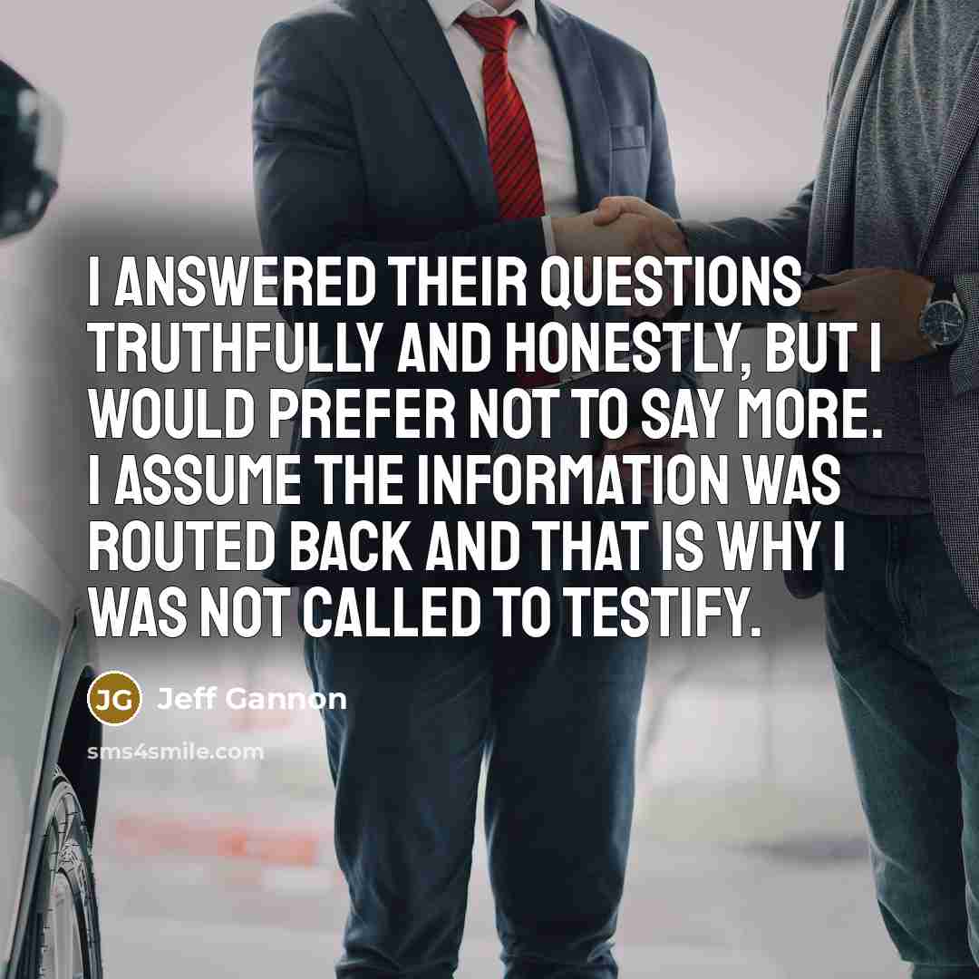 “I answered their questions truthfully and honestly, but I would…” quote by Jeff Gannon