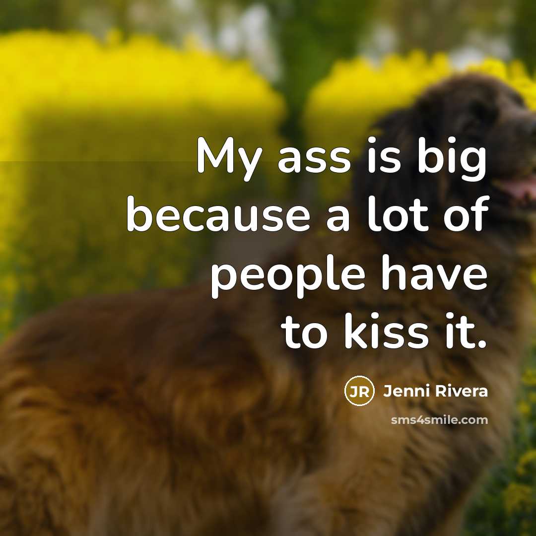 “My ass is big because a lot of people have…” quote by Jenni Rivera