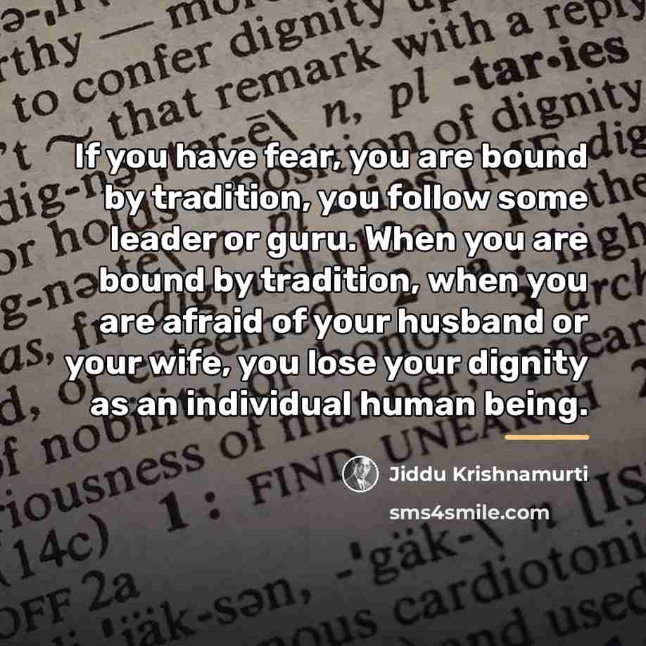 “If you have fear, you are bound by tradition, you…” quote by Jiddu Krishnamurti