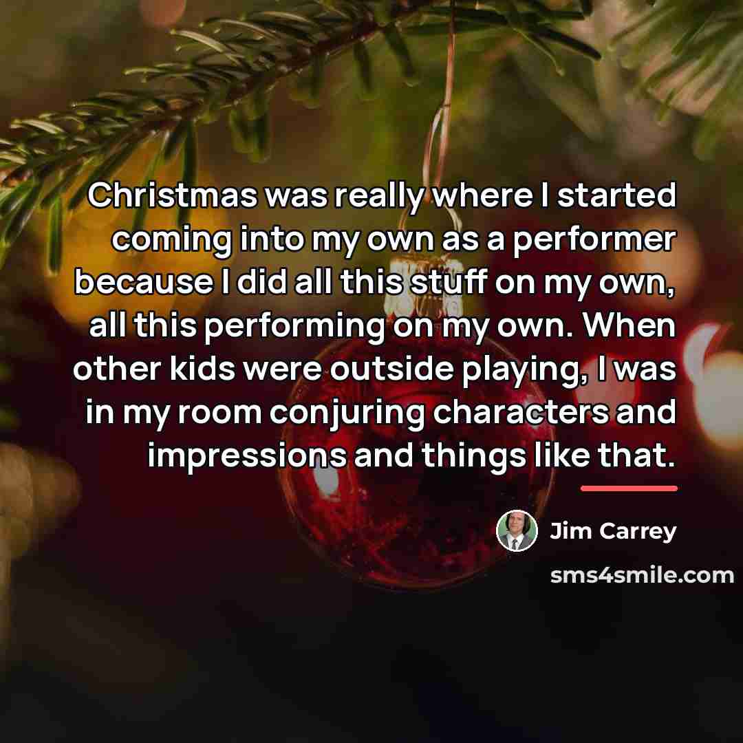 “Christmas was really where I started coming into my own…” quote by Jim Carrey