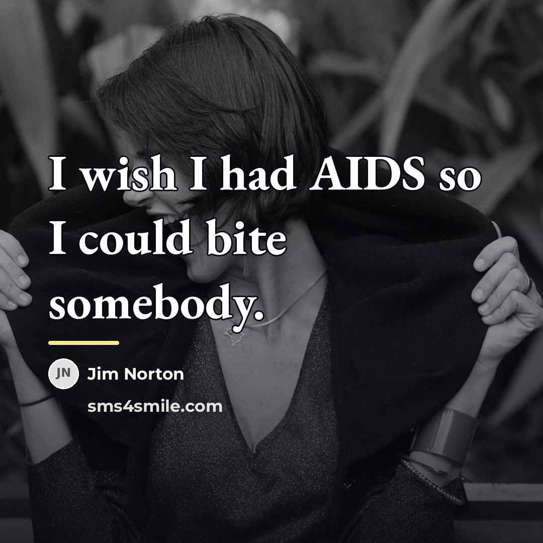 “I wish I had AIDS so I could bite somebody.…” quote by Jim Norton