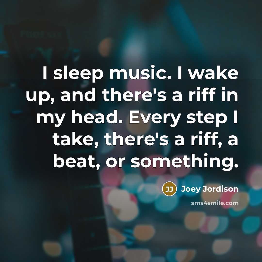 “I sleep music. I wake up, and there's a riff…” quote by Joey Jordison