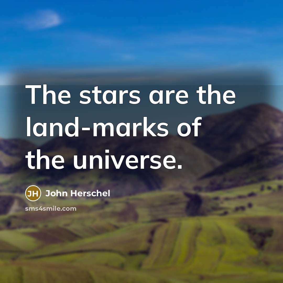 “The stars are the land-marks of the universe.…” quote by John Herschel