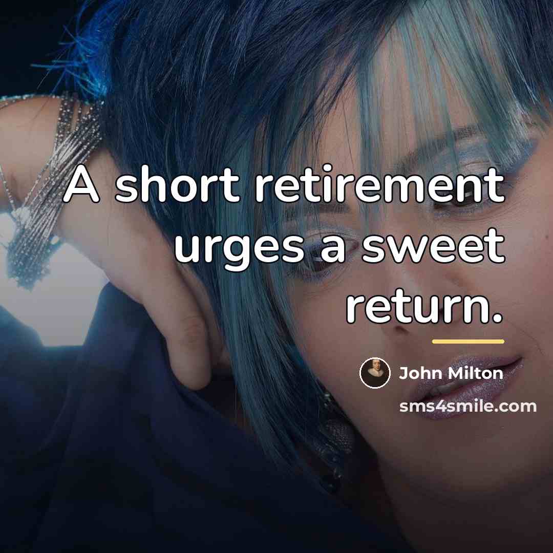 “A short retirement urges a sweet return.…” quote by John Milton