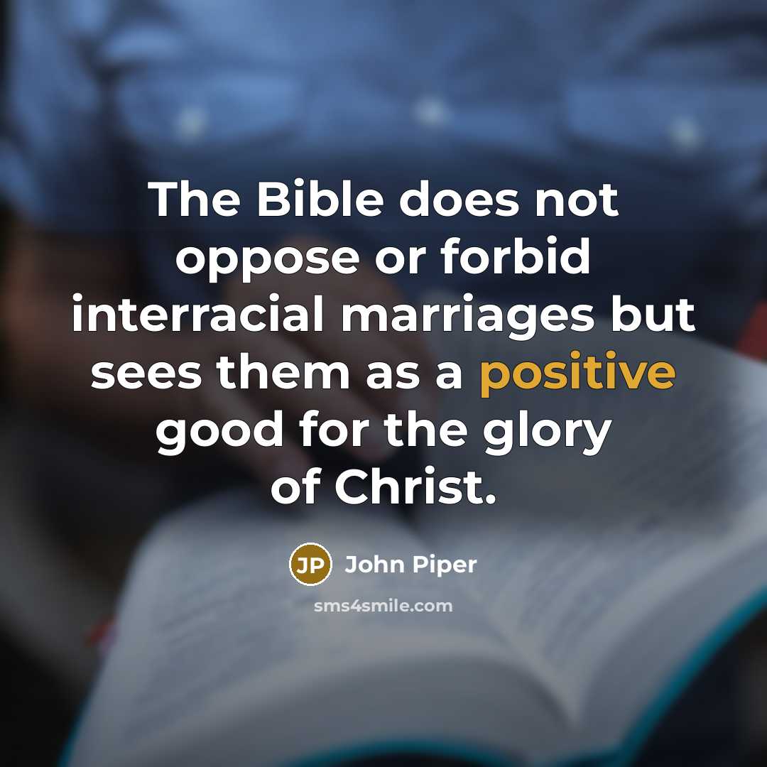 “The Bible does not oppose or forbid interracial marriages but…” quote by John Piper