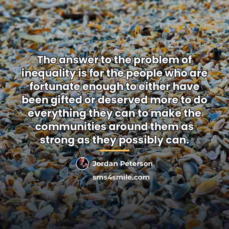 “The answer to the problem of inequality is for the…” quote by Jordan Peterson