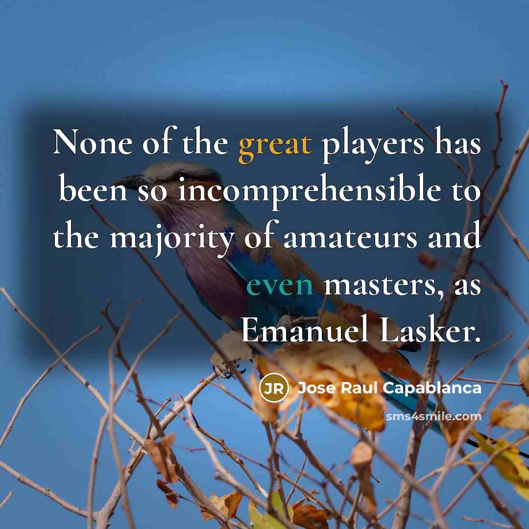 “None of the great players has been so incomprehensible to…” quote by Jose Raul Capablanca