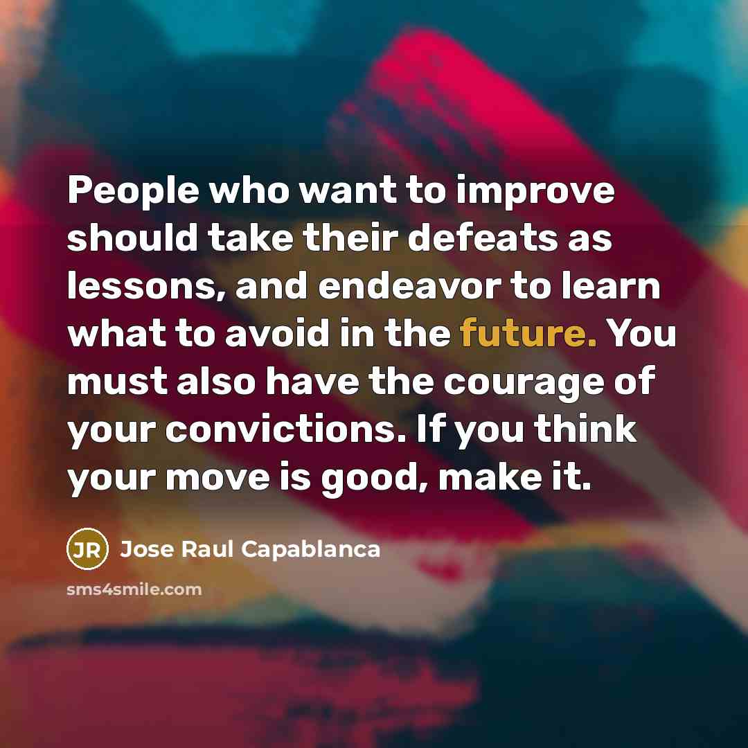 “People who want to improve should take their defeats as…” quote by Jose Raul Capablanca