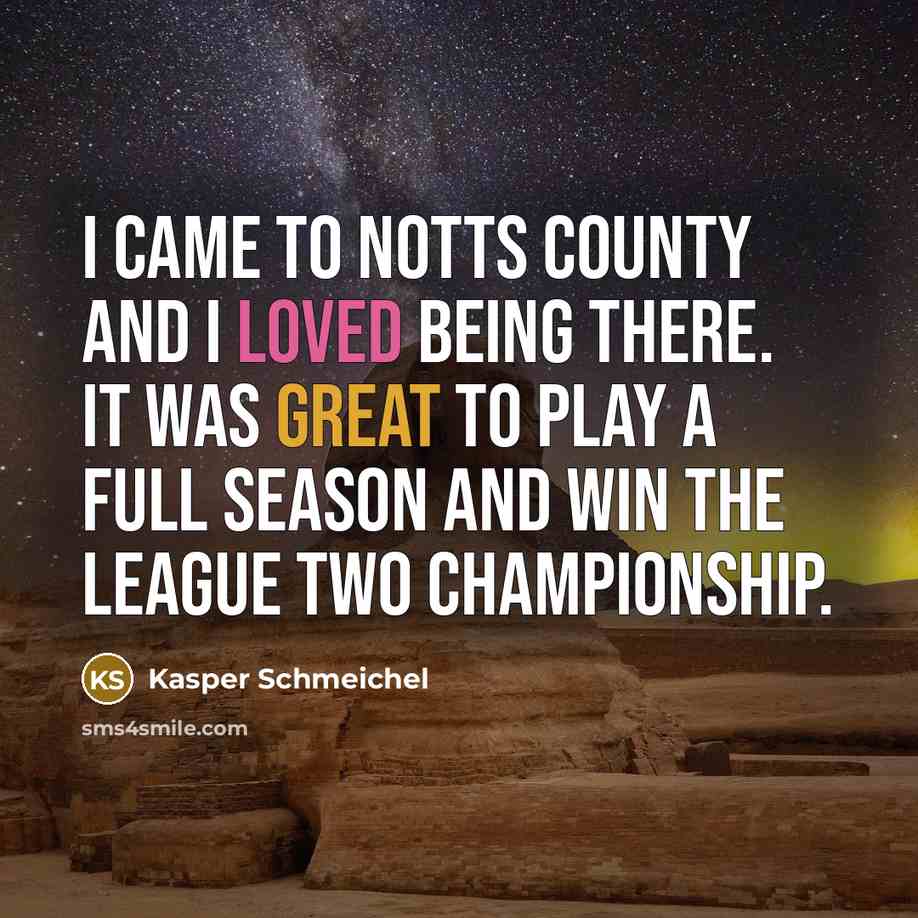“I came to Notts County and I loved being there.…” quote by Kasper Schmeichel