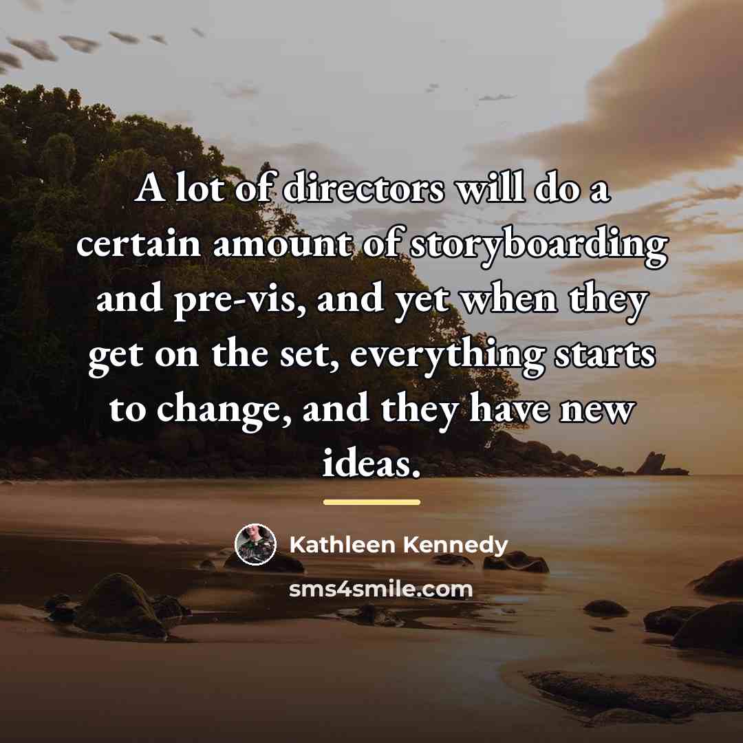 “A lot of directors will do a certain amount of…” quote by Kathleen Kennedy