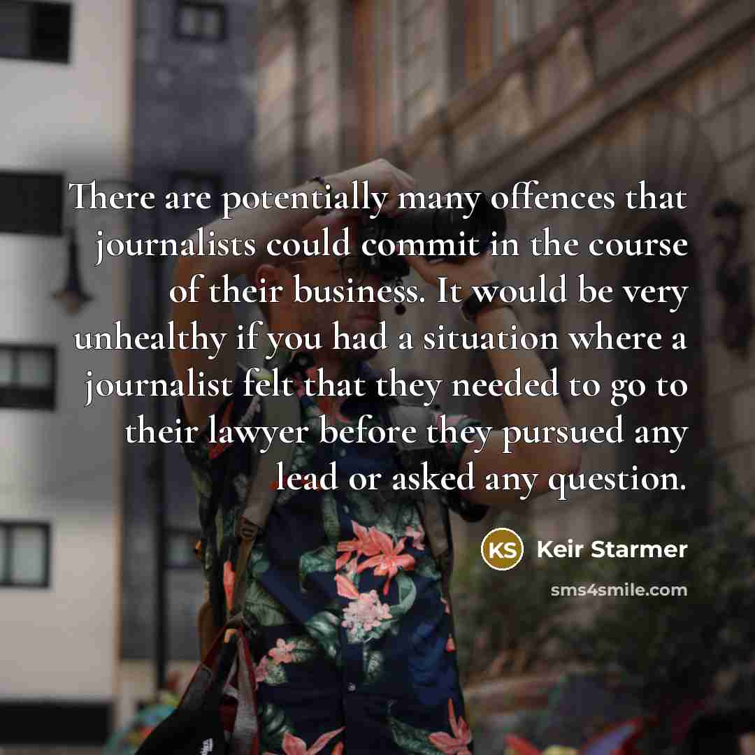 “There are potentially many offences that journalists could commit in…” quote by Keir Starmer