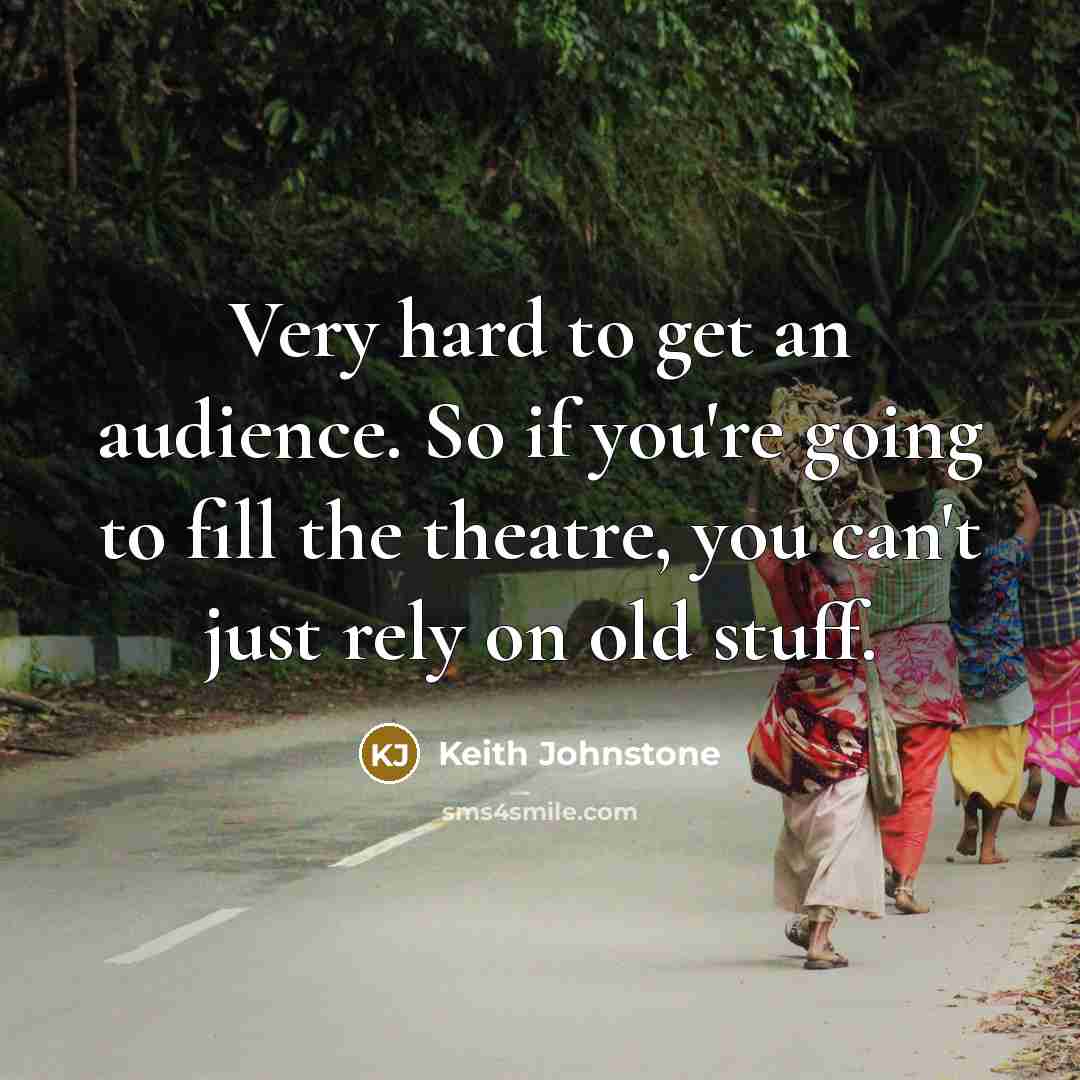 “Very hard to get an audience. So if you're going…” quote by Keith Johnstone