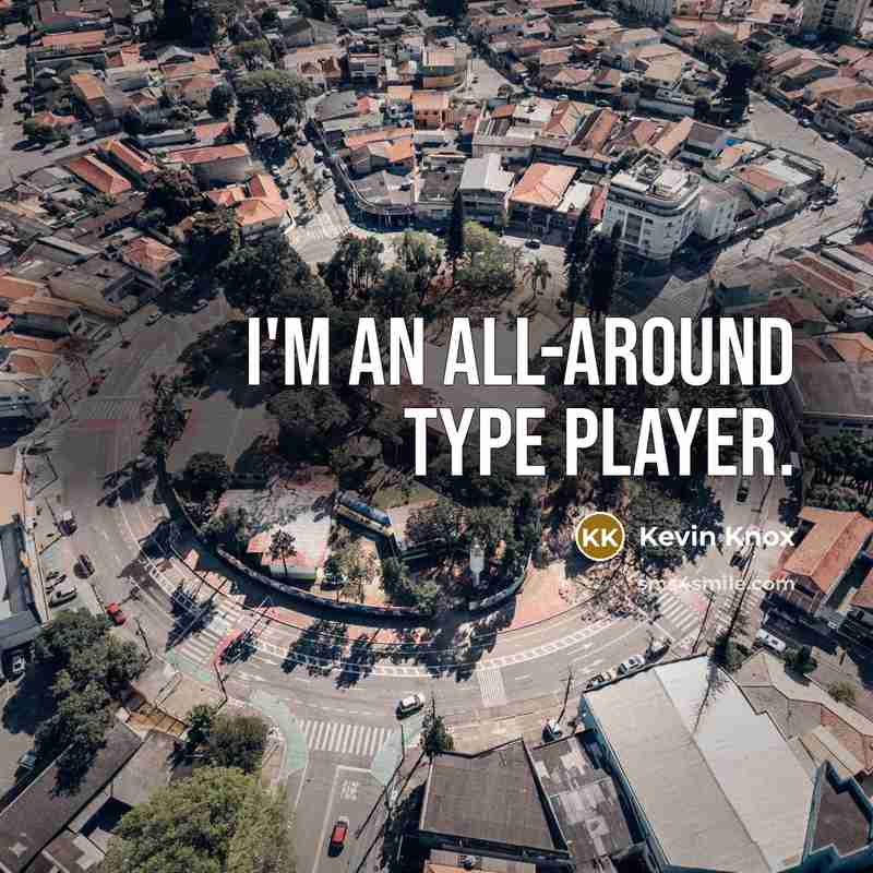 “I'm an all-around type player.…” quote by Kevin Knox