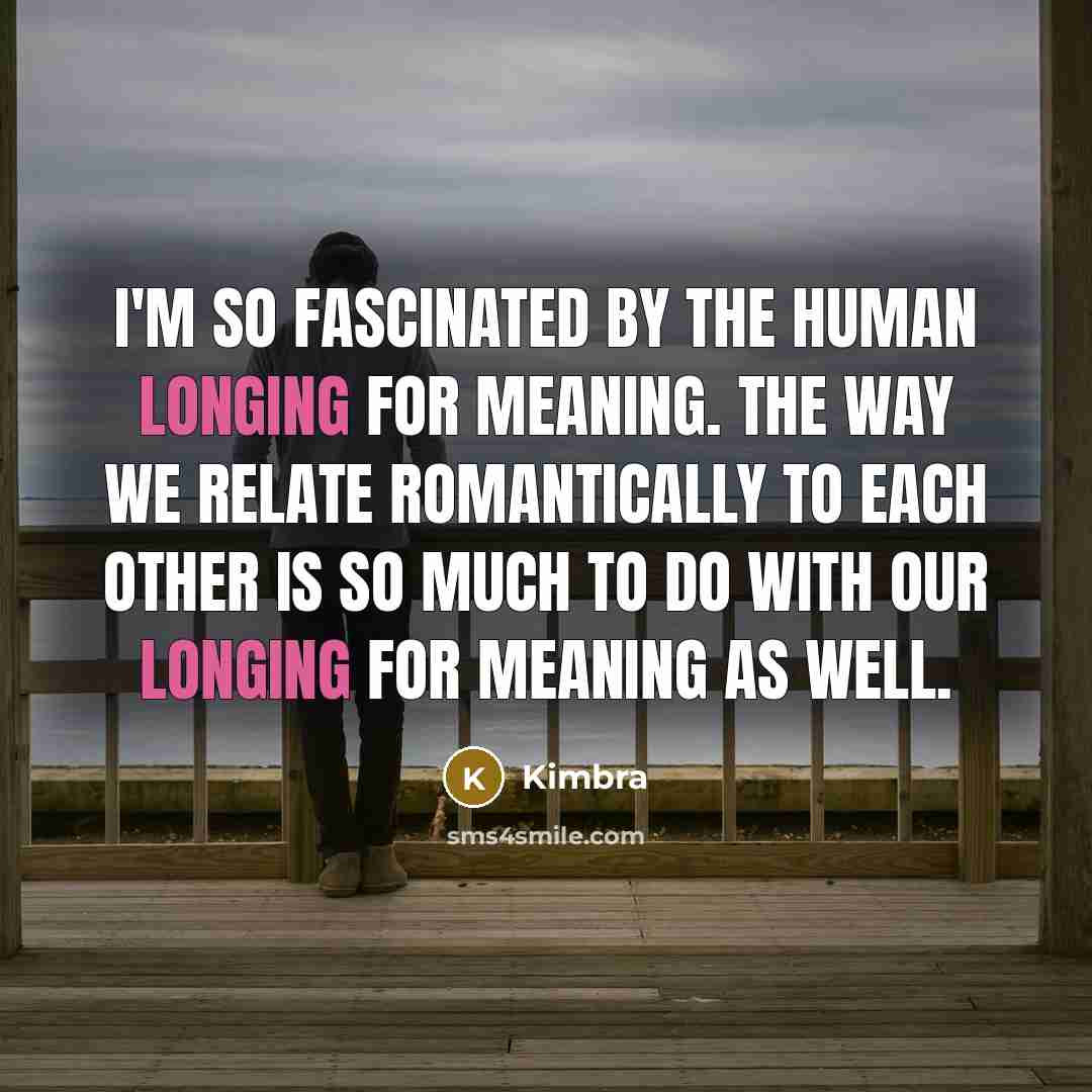 “I'm so fascinated by the human longing for meaning. The…” quote by Kimbra