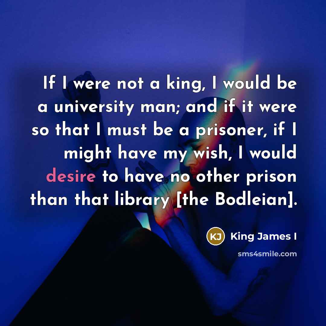 “If I were not a king, I would be a…” quote by King James I