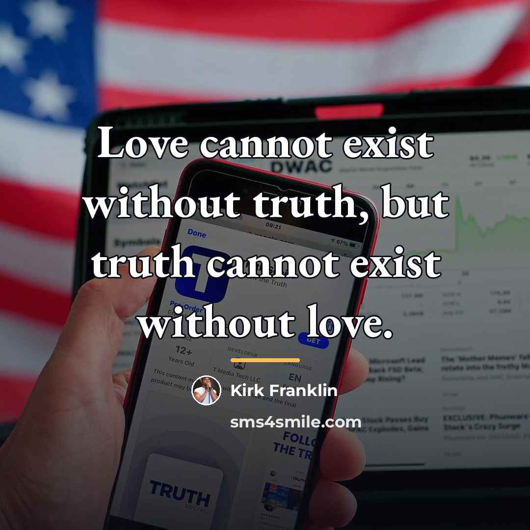“Love cannot exist without truth, but truth cannot exist without…” quote by Kirk Franklin