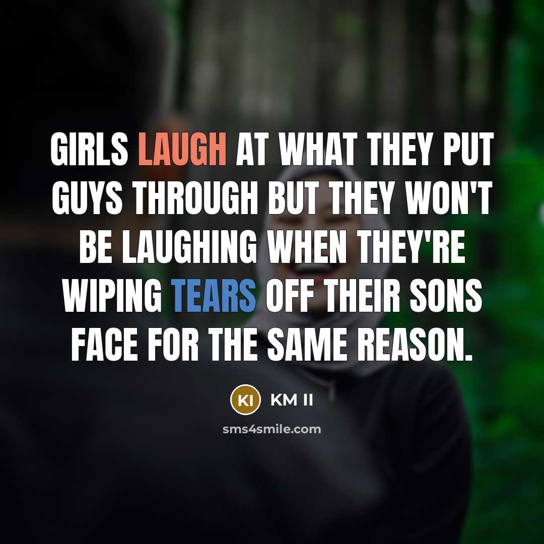 “Girls laugh at what they put guys through but they…” quote by KM II