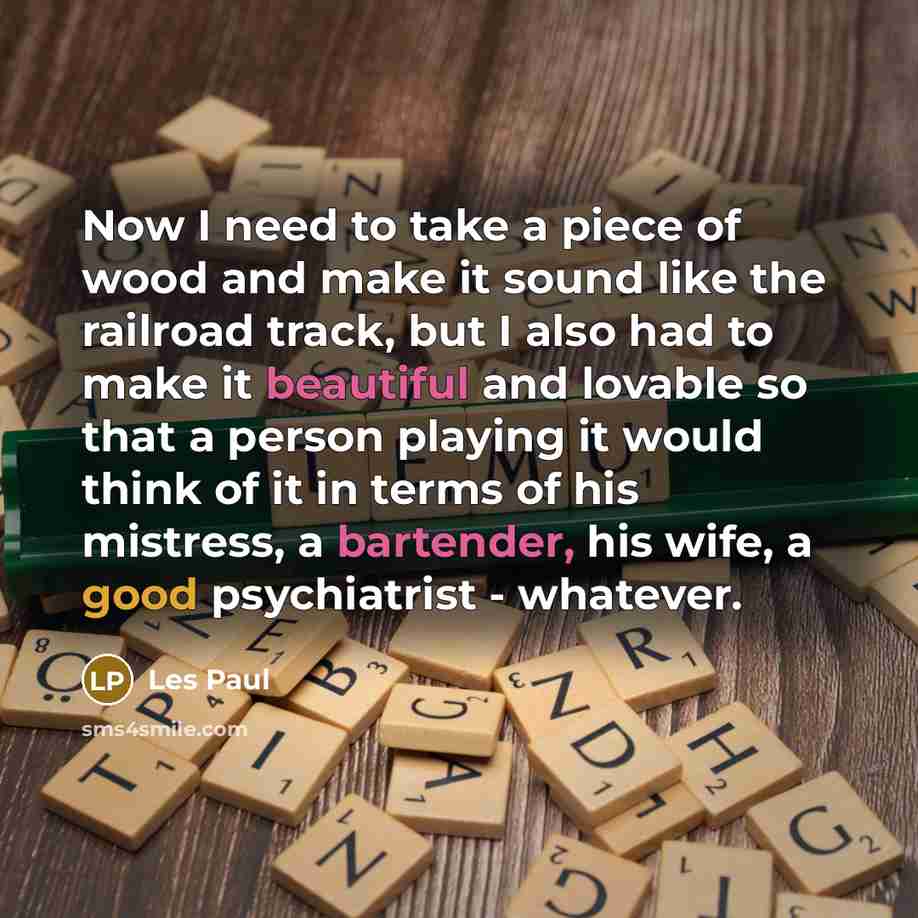 “Now I need to take a piece of wood and…” quote by Les Paul